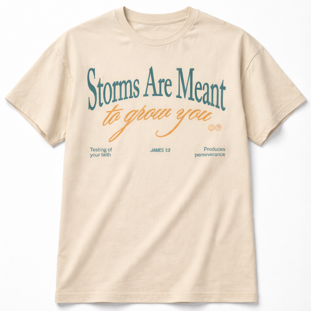 Storms Are Meant to Grow You | Christian Tee — James 1:3